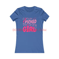 "Cancer Picked the Wrong Girl" T-shirt.